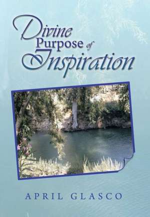 Divine Purpose of Inspiration de April Glasco