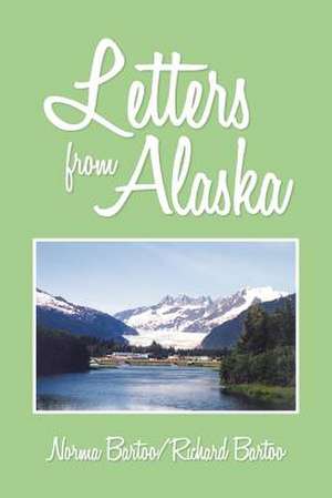 Letters from Alaska de Norma Bartoo/Richard Bartoo