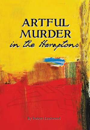 Artful Murder in the Hamptons de Robert Lockwood