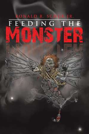 Feeding the Monster de Ronald R. Schur Jr