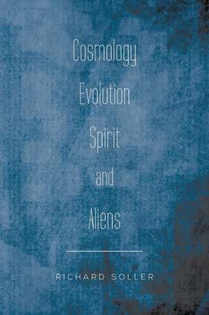 Cosmology Evolution Spirit and Aliens de Richard Soller