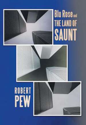 Blu Rose and the Land of Saunt de Robert Pew