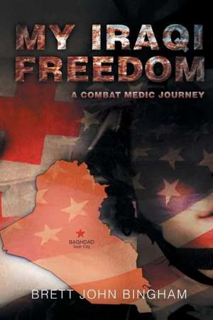 My Iraqi Freedom de Brett John Bingham