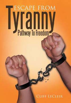 Escape from Tyranny de Cliff Lecleir