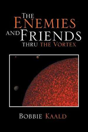 The Enemies and Friends Thru the Vortex de Bobbie Kaald