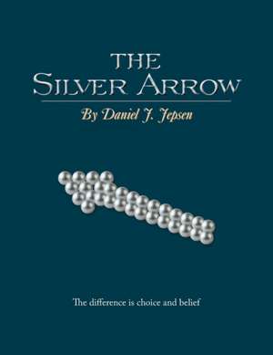 The Silver Arrow de Daniel J. Jepsen