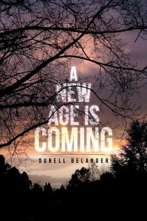 A New Age Is Coming de Durell Belanger