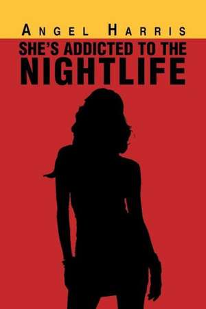 She's Addicted to the Nightlife de Angel Harris