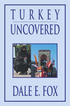 Turkey Uncovered de Dale E. Fox