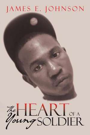 The Heart of a Young Soldier de James E. Johnson