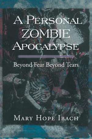 A Personal Zombie Apocalypse de Mary Hope Ibach