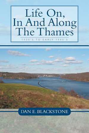 Life On, in and Along the Thames de Dan E. Blackstone