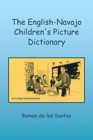 The English-Navajo Children's Picture Dictionary de Ed. D. . Roman de los Santos