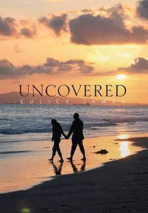 Uncovered de Eulice James