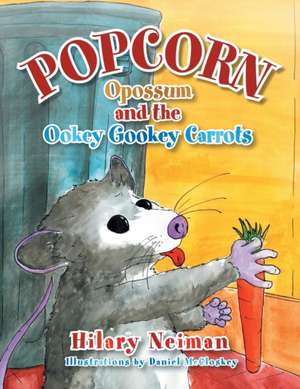 Popcorn Opossum and the Ookey Gookey Carrots de Hilary Neiman