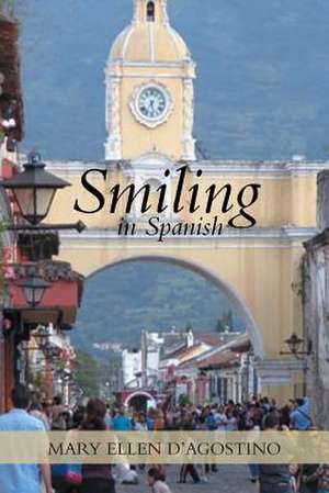 Smiling in Spanish de Mary Ellen D'Agostino