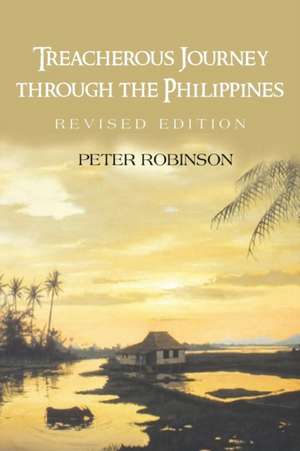 Treacherous Journey Through the Philippines de Peter Robinson