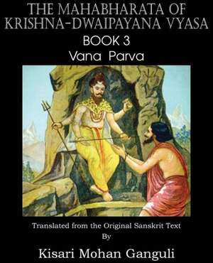 The Mahabharata of Krishna-Dwaipayana Vyasa Book 3 Vana Parva de Krishna-Dwaipayana Vyasa