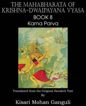 The Mahabharata of Krishna-Dwaipayana Vyasa Book 8 Karna Parva de Krishna-Dwaipayana Vyasa