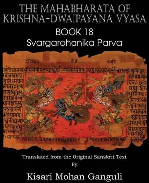 The Mahabharata of Krishna-Dwaipayana Vyasa Book 18 Svargarohanika Parva de Krishna-Dwaipayana Vyasa