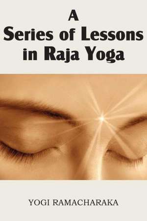 A Series of Lessons in Raja Yoga de Yogi Ramacharaka