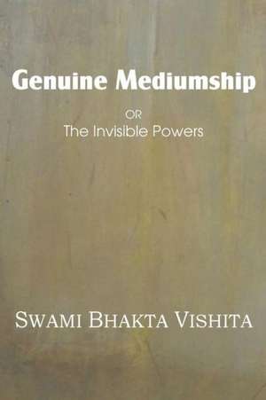 Genuine Mediumship or the Invisible Powers de Swami Bhakta Vishita