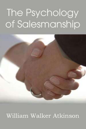 The Psychology of Salesmanship de William Walker Atkinson