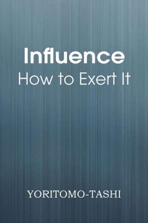 Influence - How to Exert It de Yoritomo-Tashi