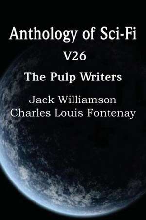 Anthology of Sci-Fi V26, the Pulp Writers de Charles Louis Fontenay