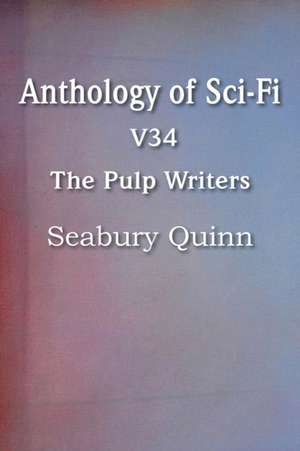 Anthology of Sci-Fi V34, the Pulp Writers - Seabury Quinn de SEABURY QUINN