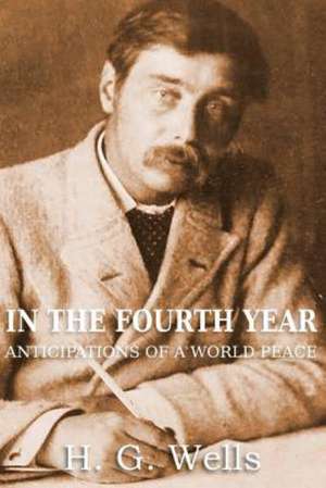 In the Fourth Year Anticipations of a World Peace de H. G. Wells