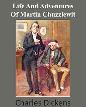 Life and Adventures of Martin Chuzzlewit de Charles Dickens