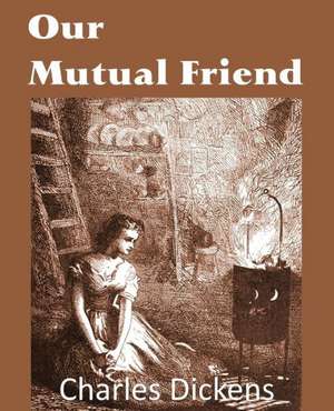 Our Mutual Friend de Charles Dickens