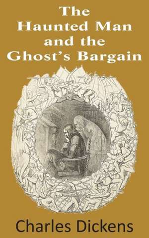 The Haunted Man and the Ghost's Bargain de Charles Dickens