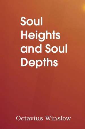 Soul Heights and Soul Depths de Octavius Winslow