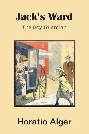 Jack's Ward, the Boy Guardian de Horatio Jr. Alger