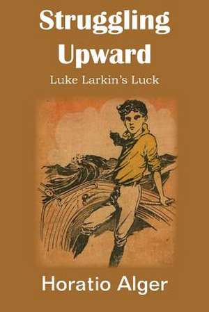 Struggling Upward, Luke Larkin's Luck de Horatio Jr. Alger