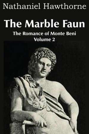 The Marble Faun; Or, the Romance of Monte Beni - Volume 2 de Nathaniel Hawthorne