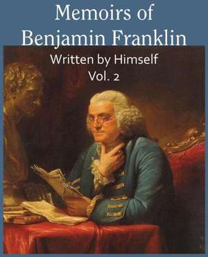 Memoirs of Benjamin Franklin; Written by Himself Vol. 2 de Benjamin Franklin