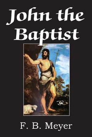 John the Baptist: The Sea de F. B. Meyer