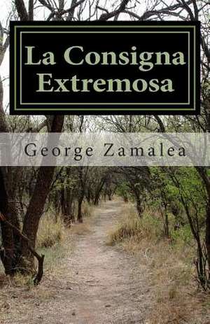 La Consigna Extremosa de George Zamalea