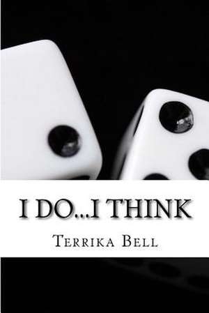 I Do...I Think de Terrika Bell