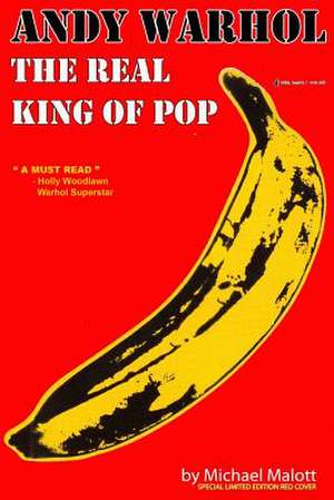 Andy Warhol, the Real King of Pop de Michael Malott