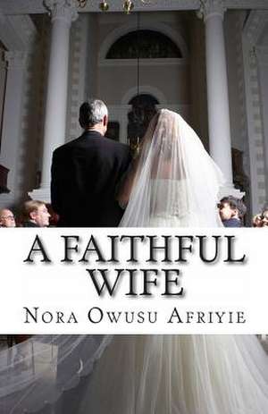 A Faithful Wife de Miss Nora Owusu Afriyie