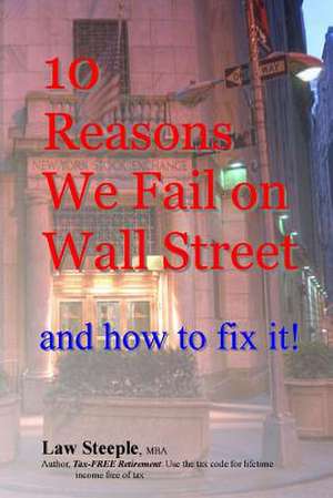 10 Reasons We Fail on Wall Street and How to Fix It! de Law Steeple Mba