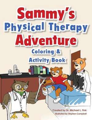 Sammy's Physical Therapy Adventure Coloring & Activity Book de Fink, Dr Michael L.