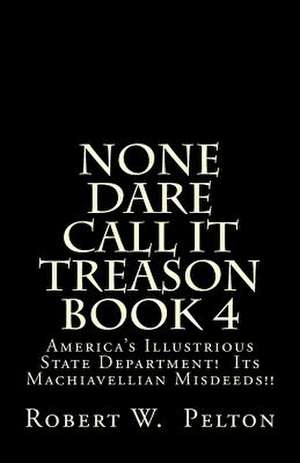 None Dare Call It Treason Book 4 de Robert W. Pelton