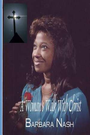 A Woman's Walk with Christ de Mrs Barbara a. Nash