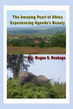 The Amazing Pearl of Africa de Mrs Megan S. Nsubuga