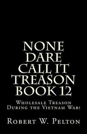 None Dare Call It Treason Book 12 de Robert W. Pelton